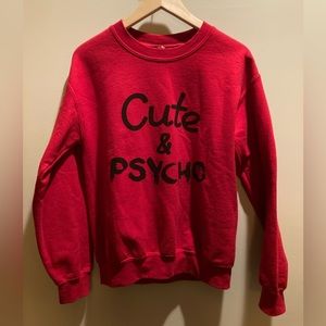 “Cute & Psycho,” Red Sweatshirt.
